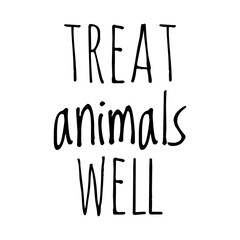 ''Treat animals well'' Quote Illustration