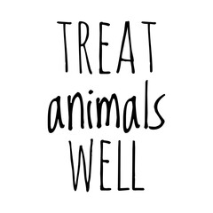 ''Treat animals well'' Quote Illustration