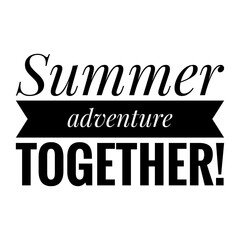 ''Summer adventure together'' Quote Illustration