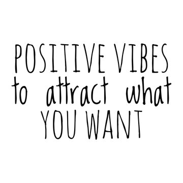 ''Positive vibes to attract what you want'' Quote Illustration
