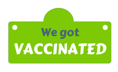 Text design We got vaccinated on green background. Illustration lettering on speech bubble for covid-19 coronavirus pandemic. - obrazy, fototapety, plakaty