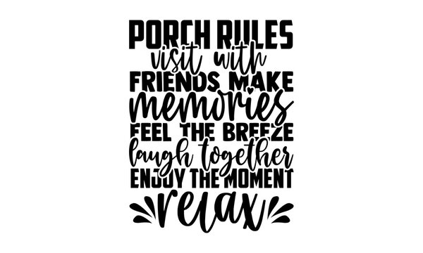 Porch rules visit with friends make memories feel the breeze laugh together enjoy the moment relax - Porch t shirts design, Hand drawn lettering phrase, Calligraphy t shirt design, Isolated on white b