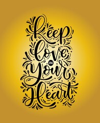 Keep love in your heart, hand lettering, inspirational quote. Typography for poster, invitation, greeting card . Vector lettering