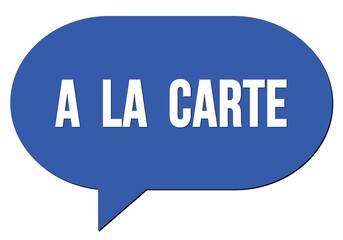 A  LA  CARTE text written in a blue speech bubble
