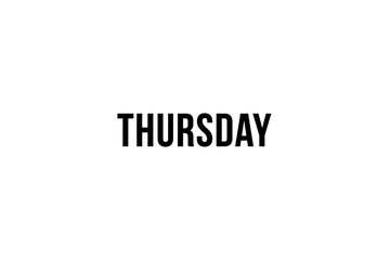 Thursday. Day of the week. Weekly calendar day. Black letters word thursday on white background, poster or banner