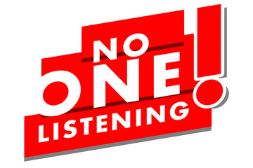 No one listening typography design in red and white colors. Used as a typographic quote poster or to express concepts like ignorance, bad attitude, relationship difficulties and negative emotions.