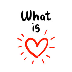 What is love hand drawn vector illustration with heart symbol and lettering print phoster phrase