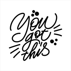 Inscription You got this on a white background. Text for postcard, invitation, T-shirt print design, banner, motivation poster. Isolated vector