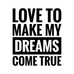 ''Love to make my dreams come true'' Quote Illustration