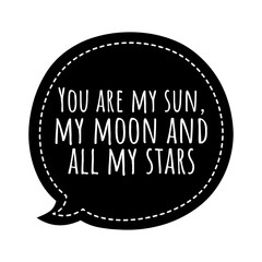 ''You are my sun, me moon and all my stars'' Quote Illustration