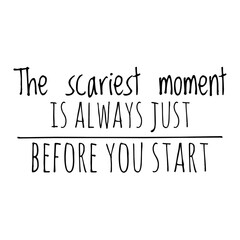 ''The scariest moment is always just before you start'' Quote Illustration
