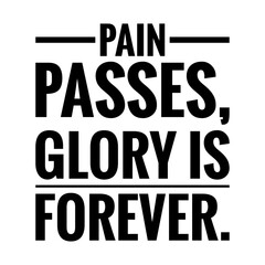''Pain passes, glory is forever'' Quote Illustration