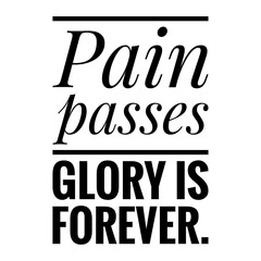 ''Pain passes, glory is forever'' Quote Illustration