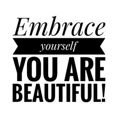 ''Embrace yourself, you are beautiful'' Quote Illustration