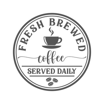 Fresh brewed coffee served daily inspirational slogan inscription. Vector quotes. Isolated on white background. Coffee sign for kitchen. 