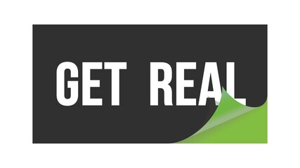 GET  REAL text written on black green sticker.
