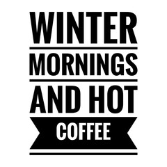 ''Winter mornings and hot coffee'' Quote Illustration