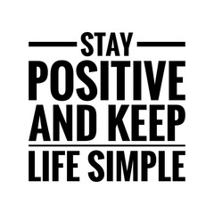 ''Stay positive and keep life simple'' Quote Illustration