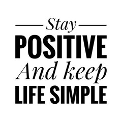 ''Stay positive and keep life simple'' Quote Illustration