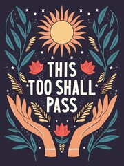 Hand lettering illustration. This too shall pass words. Colorful hand lettering and illustration design. Floral motifs, sun and open hands. Flat vector illustration. - 436168358
