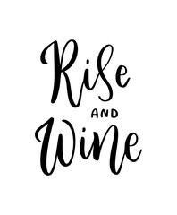 Positive funny wine saying for poster in cafe, bar, t shirt design. Rise and wine,vector quote. Graphic lettering in ink calligraphy style. Vector illustration isolated on white background.