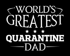 Greatest Quarantine Dad / Simple Text Tshirt Design Poster Vector Illustration Art