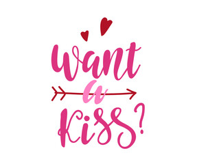 Want a Kiss. Hand drawn calligraphy and brush pen lettering isolated on white background. design for holiday greeting cards,  wedding day and Happy Valentine's day. 