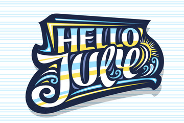 Vector lettering Hello July, dark decorative badge with curly calligraphic font, illustration of art design waves, summer time concept with swirly hand written words hello july on striped background. - obrazy, fototapety, plakaty