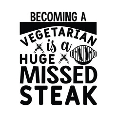 Obraz premium Becoming a vegetarian is a huge missed steak