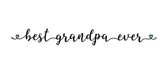 Hand sketched "Best Grandpa ever" quote. Drawn Lettering for postcard, invitation, poster