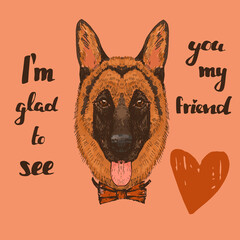 Hand drawn portrait of German shepherd dog with quote I`m glad to see you my friend, vector illustration