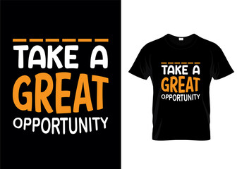 Take a great opportunity modern quotes t-shirt design.