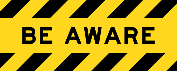 Yellow and black color with line striped label banner with word be  aware