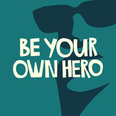 Be your own hero hand drawn lettering. A face with sunglasses background. Vector illustration for lifestyle poster. Life coaching phrase for a personal growth, authentic person. 