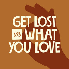 Get lost in what you love hand drawn lettering. Hand gesture OK background. Vector illustration for lifestyle poster. Life coaching phrase for a personal growth, authentic person. 