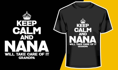 Keep Calm and Nana Will Take Care of It- Grandfather,  personalized grandpa t shirts, Typography Design, 