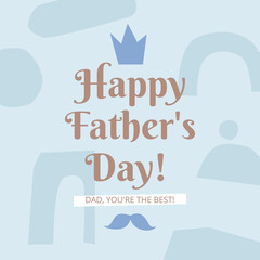 Happy Father's Day! - greeting card with crown and mustache, geometric shapes on blue background. Vector illustration