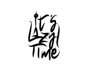 It's Lazy Time lettering Text on white background in vector illustration