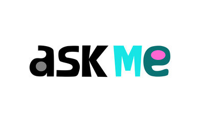 Ask me icon  on white background. Creative Typography Lettering for posters, cards design, T-Shirts.