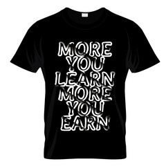 More You Learn More You Earn Typography T Shirt Design