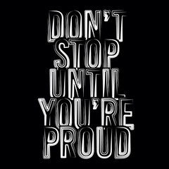 Don't Stop Until You're Proud Typography Vector Design - obrazy, fototapety, plakaty