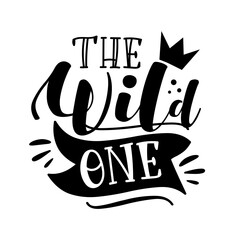 Obraz premium The Wild One- calligraphy text with crown and heart. Good for T shirt print, label, card, and other gifts design.