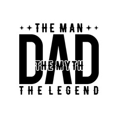 Dad Vector Illustration, The Man - The Myth - The Legend phrase for Father's day. Good for t shirt design, poster, card, mug and other gift design