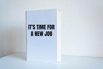 Text sign showing It's time for a new job