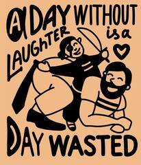 Illustration with motivational text in English. A day without laughter is a day wasted. Dad is having fun playing pirates with the child. Postcard print for Father s Day. Black and white color, on an