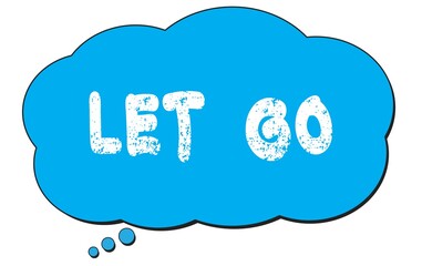 LET  GO text written on a blue thought bubble.
