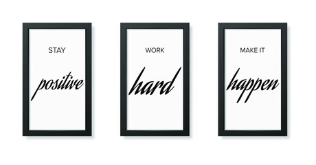  Three minimalist posters in modern black frame, typography, stay positive, work hard make it happen - vector illustration