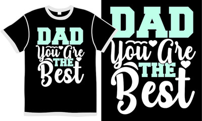 dad you are the best, father design, best dad, gift, celebration daddy quote, beautiful dad event isolated clothing
