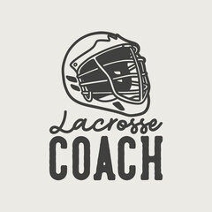 vintage slogan typography lacrosse coach for t shirt design