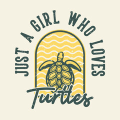 vintage slogan typography just a girl who loves turtles for t shirt design